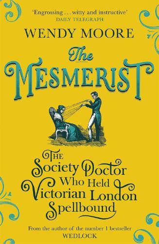 Бумажная книга «The Mesmerist: The Society Doctor Who Held Victorian London Spellbound», автор Венди Мур - фото №1
