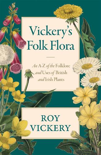 Бумажная книга «Vickery's Folk Flora: An A-Z of the Folklore and Uses of British and Irish Plants», автор Рой Викери - фото №1