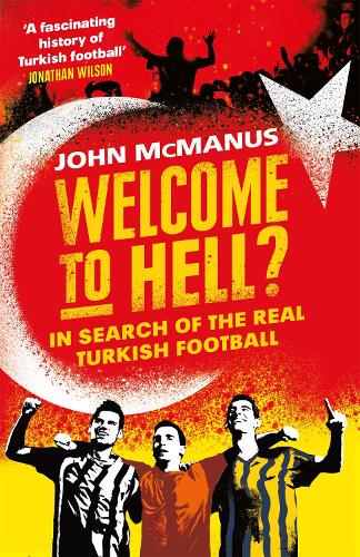 Бумажная книга «Welcome to Hell?: In Search of the Real Turkish Football», автор Джон МакМанус - фото №1