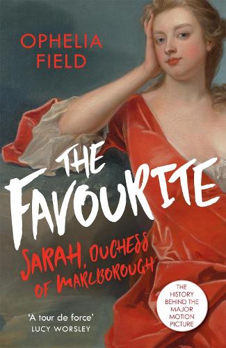 Бумажная книга «The Favourite: The Life of Sarah Churchill and the History Behind the Major Motion Picture», автор Офелия Филд - фото №1