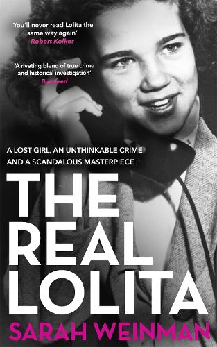 Паперова книга «The Real Lolita: A Lost Girl, An Unthinkable Crime and A Scandalous Masterpiece», автор Сара Вайнман - фото №1