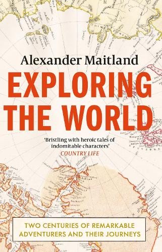 Бумажная книга «Exploring the World: Two centuries of remarkable adventurers and their journeys», автор Александр Мейтленд - фото №1