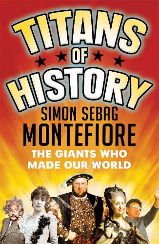 Бумажная книга «Titans of History: The Giants Who Made Our World», автор Саймон Себаг Монтефиоре - фото №1