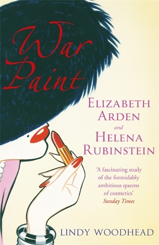 Паперова книга «War Paint: Elizabeth Arden and Helena Rubinstein: Their Lives, their Times, their Rivalry», автор Лінді Вудхед - фото №1