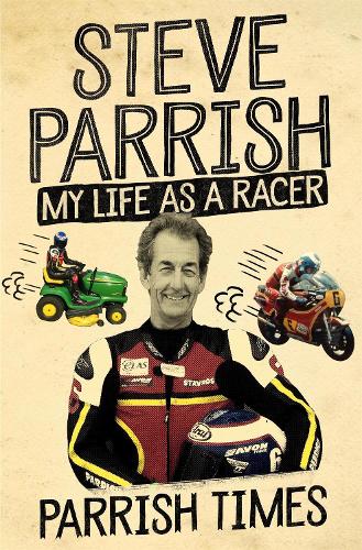 Бумажная книга «Parrish Times: My Life as a Racer», автор Стив Пэрриш - фото №1