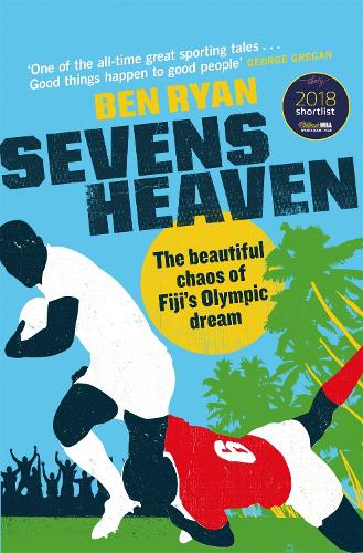 Бумажная книга «Sevens Heaven: The Beautiful Chaos of Fiji's Olympic Dream: WINNER OF THE TELEGRAPH SPORTS BOOK OF THE YEAR 2019», автор Бен Райан - фото №1