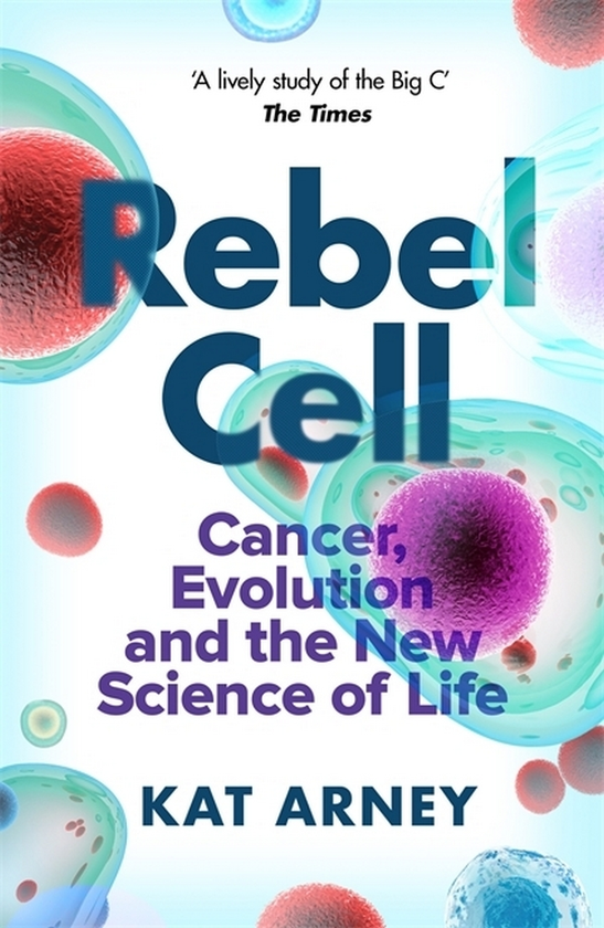 Бумажная книга «Rebel Cell. Cancer, Evolution and the Science of Life», автор Кэт Арни - фото №1