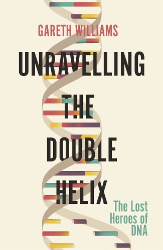 Бумажная книга «Unravelling the Double Helix: The Lost Heroes of DNA», автор Гарет Уильямс - фото №1