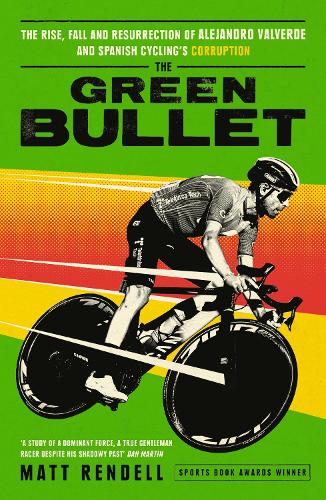 Бумажная книга «The Green Bullet: The rise, fall and resurrection of Alejandro Valverde and Spanish cycling’s corruption», автор Мэтт Ренделл - фото №1