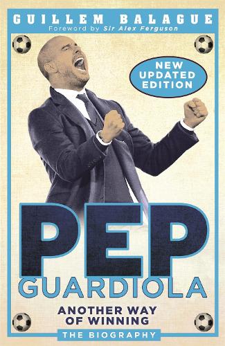 Паперова книга «Pep Guardiola: Another Way of Winning: The Biography», автор Гійом Балаж - фото №1