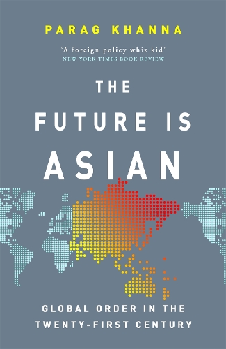 Бумажная книга «The Future Is Asian: Global Order in the Twenty-first Century», автор Параг Кханна - фото №1