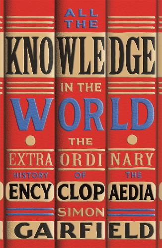 Бумажная книга «All the Knowledge in the World: The Extraordinary History of the Encyclopaedia by the bestselling author of JUST MY TYPE», автор Саймон Гарфилд - фото №1