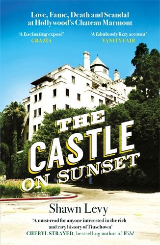 Бумажная книга «The Castle on Sunset: Love, Fame, Death and Scandal at Hollywood's Chateau Marmont», автор Шон Леви - фото №1