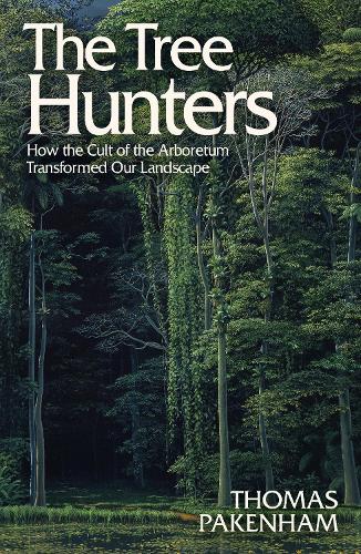 Бумажная книга «The Tree Hunters: How the Cult of the Arboretum Transformed Our Landscape», автор Томас Пакенхэм - фото №1