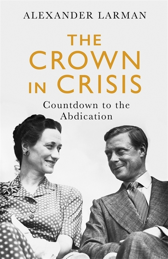 Бумажная книга «The Crown in Crisis. Countdown to the Abdication», автор Александр Ларман - фото №1