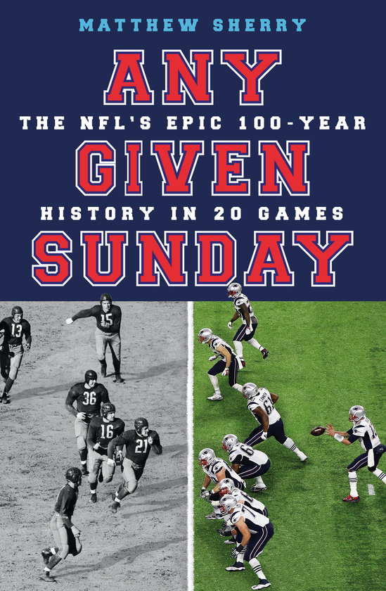 Бумажная книга «Any Given Sunday. The NFL's Epic 100-Year History in 20 Games», автор Мэтью Шерри - фото №1