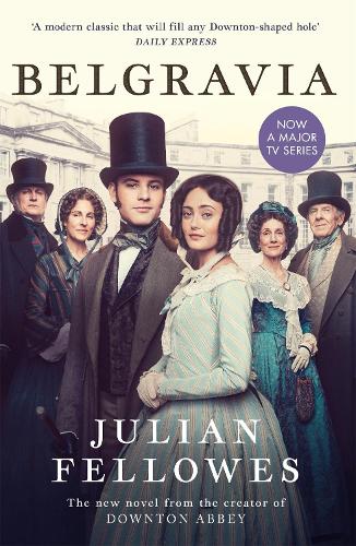 Паперова книга «Julian Fellowes's Belgravia: From the creator of DOWNTON ABBEY and THE GILDED AGE», автор Джуліан Феллоуз - фото №1