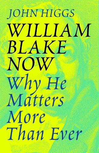 Бумажная книга «William Blake Now: Why He Matters More Than Ever», автор Джон Хиггс - фото №1