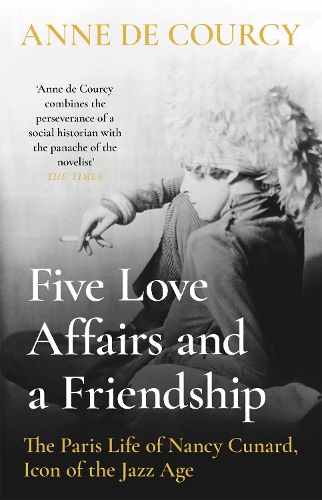 Бумажная книга «Five Love Affairs and a Friendship: The Paris Life of Nancy Cunard, Icon of the Jazz Age», автор Энн де Курси - фото №1