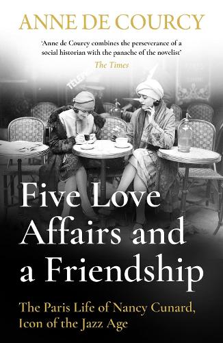 Паперова книга «Five Love Affairs and a Friendship: The Paris Life of Nancy Cunard, Icon of the Jazz Age», автор Енн де Курсі - фото №1
