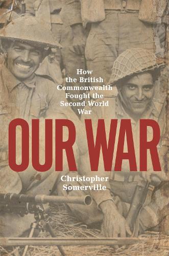 Бумажная книга «Our War: How the British Commonwealth Fought the Second World War», автор Кристофер Сомервиль - фото №1