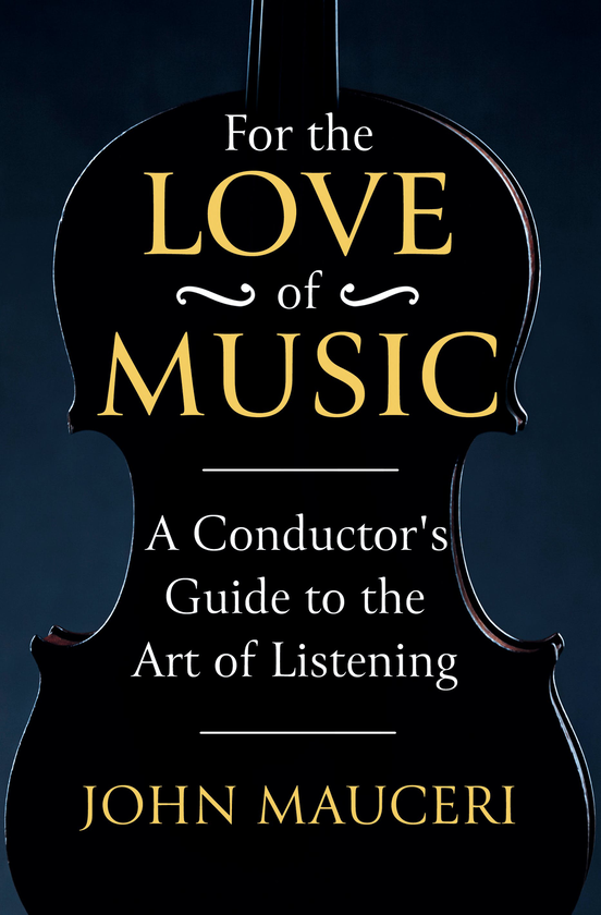 Бумажная книга «For the Love of Music. A Conductor's Guide to the Art of Listening», автор Джон Мосери - фото №1