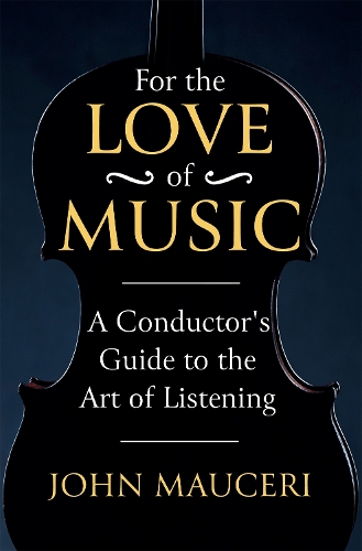 Паперова книга «For the Love of Music: A Conductor's Guide to the Art of Listening», автор Джон Маусері - фото №1