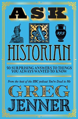 Бумажная книга «Ask A Historian: 50 Surprising Answers to Things You Always Wanted to Know», автор Грег Дженнер - фото №1