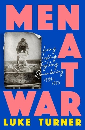 Бумажная книга «Men at War: Loving, Lusting, Fighting, Remembering 1939-1945», автор Люк Тернер - фото №1