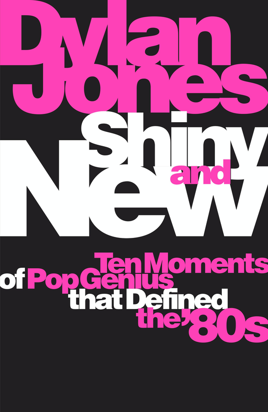 Бумажная книга «Shiny and New. Ten Moments of Pop Genius that Defined the '80s», автор Дилан Джонс - фото №1