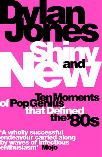 Паперова книга «Shiny and New: Ten Moments of Pop Genius that Defined the '80s», автор Ділан Джонс - фото №1