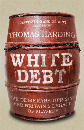 Бумажная книга «White Debt: The Demerara Uprising and Britain’s Legacy of Slavery», автор Томас Хардинг - фото №1