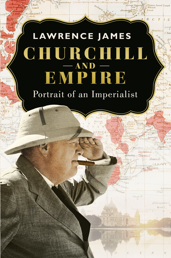 Бумажная книга «Churchill and Empire. Portrait of an Imperialist», автор Лоуренс Джеймс - фото №1