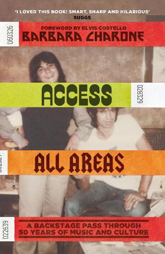 Бумажная книга «Access All Areas: A Backstage Pass Through 50 Years of Music And Culture», автор Барбара Чароне - фото №1