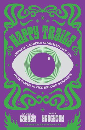 Бумажная книга «Happy Trails: Andrew Lauder's Charmed Life and High Times in the Record Business», авторов Эндрю Лаудер, Мик Хоутон - фото №1