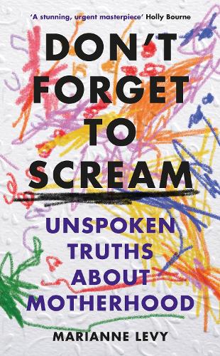 Бумажная книга «Don't Forget to Scream: Unspoken Truths About Motherhood», автор Марианна Леви - фото №1