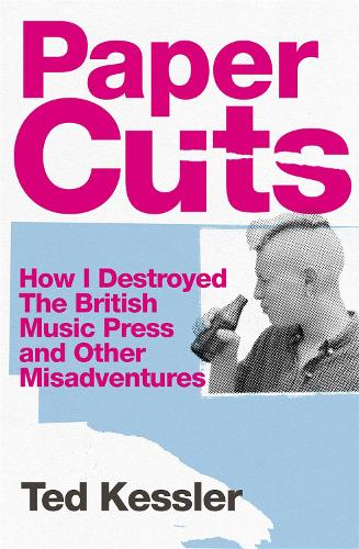 Бумажная книга «Paper Cuts: How I Destroyed the British Music Press and Other Misadventures», автор Тед Кесслер - фото №1