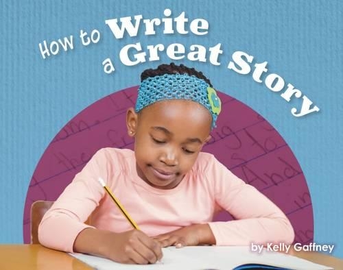Паперова книга «How to Write a Great Story», автор Келлі Гаффні - фото №1
