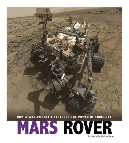 Паперова книга «Mars Rover: How a Self-Portrait Captured the Power of Curiosity», автор Даніель Сміт-Ллера - фото №1