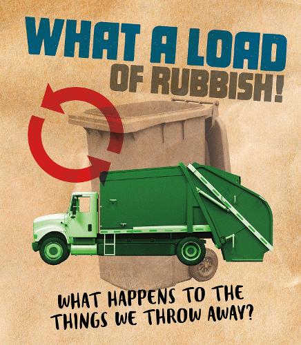Паперова книга «What a Load of Rubbish!: What happens to the things we throw away?», автор Райлі Флінн - фото №1
