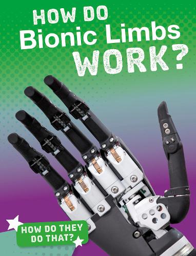 Паперова книга «How Do Bionic Limbs Work?», автор Мег Марквардт - фото №1