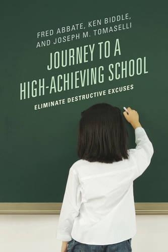 Паперова книга «Journey to a High-Achieving School: Eliminate Destructive Excuses», авторів Фред Дж. Аббат, Джозеф М. Томаселлі, Кен Бідл - фото №1