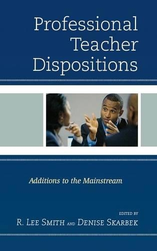 Паперова книга «Professional Teacher Dispositions: Additions to the Mainstream», авторів Деніз Скарбек, Р. Лі Сміт - фото №1