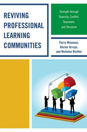 Бумажная книга «Reviving Professional Learning Communities: Strength through Diversity, Conflict, Teamwork, and Structure», авторов Гектор Арройо, Николас Рихтер, Перри П. Уайзмен - фото №1