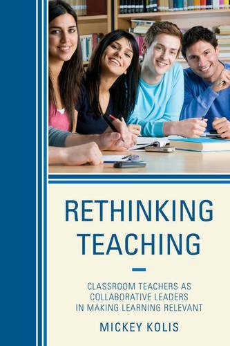 Паперова книга «Rethinking Teaching: Classroom Teachers as Collaborative Leaders in Making Learning Relevant», автор Міккі Коліс - фото №1