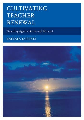 Бумажная книга «Cultivating Teacher Renewal: Guarding Against Stress and Burnout», автор Барбара Ларриви - фото №1