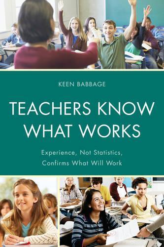 Бумажная книга «Teachers Know What Works: Experience, Not Statistics, Confirms What Will Work», автор Кин Дж. Бэббидж - фото №1