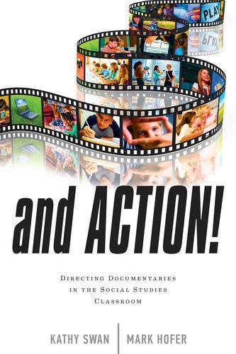Бумажная книга «And Action!: Directing Documentaries in the Social Studies Classroom», авторов Кэти Свон, Марк Хофер - фото №1
