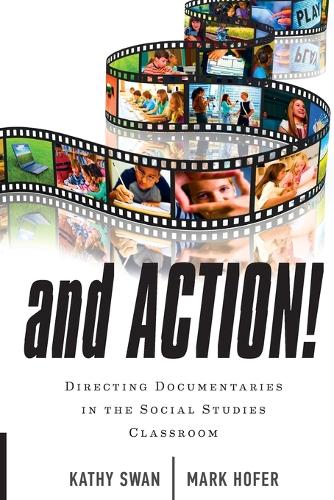 Бумажная книга «And Action!: Directing Documentaries in the Social Studies Classroom», авторов Кэти Свон, Марк Хофер - фото №1