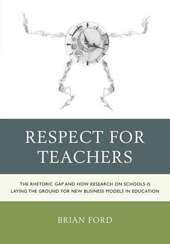 Бумажная книга «Respect for Teachers: The Rhetoric Gap and How Research on Schools is Laying the Ground for New Business Models in Education», автор Брайан Форд - фото №1